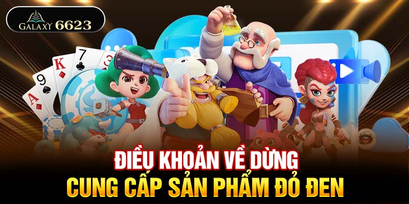 Điều khoản về ngừng cung ứng sản phẩm đỏ đen