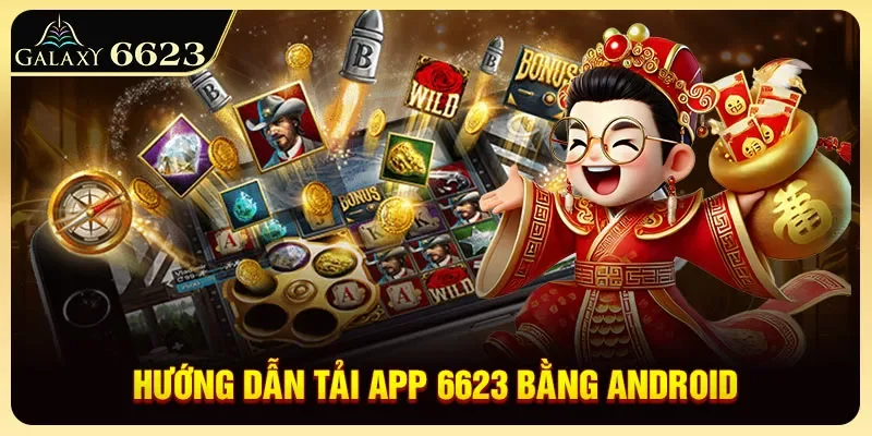 Hướng dẫn tải app galaxy 6623 trên Android